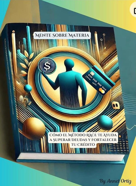 Mente Sobre Materia - Cómo El Método R.A.C.E. Te Ayuda a Superar Deudas y Fortalecer tu Crédito